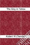 The King in Yellow . E-book. Formato EPUB ebook di Robert W. Chambers