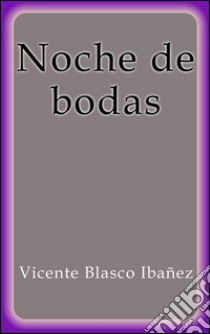 Noche de bodas. E-book. Formato Mobipocket ebook di Vicente Blasco Ibáñez