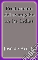 Predicación del evangelio en las Indias. E-book. Formato Mobipocket ebook