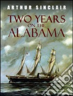 Two Years on the Alabama. E-book. Formato EPUB