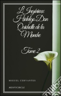 L'Ingénieux Hidalgo Don Quichotte de la Manche - Tome II. E-book. Formato EPUB ebook di Miguel Cervantes