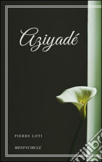 Aziyadé. E-book. Formato Mobipocket ebook di Pierre Loti