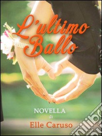 L'ultimo ballo (Attraverso l'obiettivo 0.5). E-book. Formato Mobipocket ebook di Elle Caruso