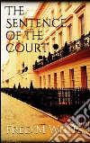 The sentence of the court. E-book. Formato Mobipocket ebook di Fred M White