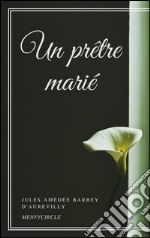 Un prêtre marié. E-book. Formato EPUB ebook