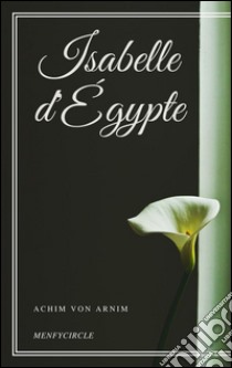 Isabelle d'Égypte. E-book. Formato Mobipocket ebook di Achim Von Arnim