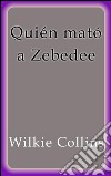 Quién mató a Zebedee. E-book. Formato EPUB ebook