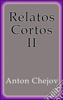 Relatos Cortos II. E-book. Formato Mobipocket ebook di Anton Chejov