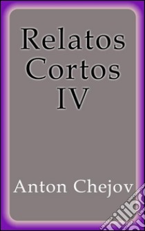 Relatos Cortos IV. E-book. Formato EPUB ebook di Anton Chejov