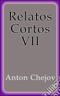 Relatos Cortos VII. E-book. Formato EPUB ebook di Anton Chejov