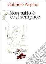 Non tutto è così semplice. E-book. Formato EPUB ebook