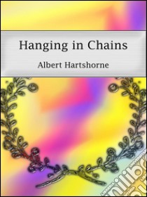 Hanging in chains. E-book. Formato Mobipocket ebook di Albert Hartshorne