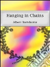 Hanging in chains. E-book. Formato EPUB ebook di Albert Hartshorne