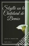 Sibylle ou le Châtelard de Bevaix. E-book. Formato EPUB ebook di Alice De Chambrier