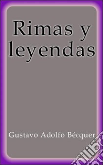 Rimas y leyendas. E-book. Formato EPUB ebook di Gustavo Adolfo Bécquer