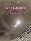 Devlin the barber. E-book. Formato Mobipocket ebook di B. L. Farjeon
