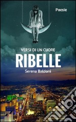 Versi di un cuore ribelle. E-book. Formato EPUB ebook