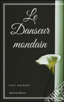 Le danseur mondain. E-book. Formato EPUB ebook di Paul Bourget