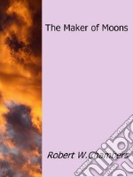 The maker of moons. E-book. Formato EPUB ebook