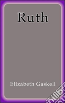 Ruth. Ediz. spagnola. E-book. Formato Mobipocket ebook di Elizabeth Gaskell