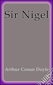 Sir Nigel. E-book. Formato Mobipocket ebook di Arthur Conan Doyle