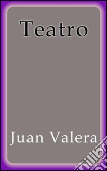 Teatro. E-book. Formato EPUB ebook di Juan Valera