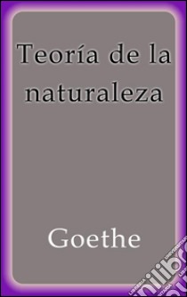 Teoría de la naturaleza. E-book. Formato Mobipocket ebook di Goethe