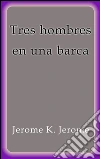 Tres hombres en una barca. E-book. Formato EPUB ebook
