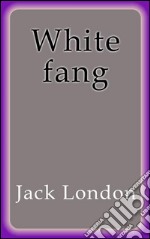 White fang. E-book. Formato EPUB ebook