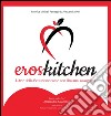 ErosKitchen - L'arte della seduzione come non l'hai mai assaggiata. E-book. Formato EPUB ebook di Monica Micheli Alessandra Peri