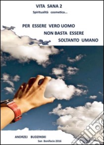 Vita sana 2 - Per essere un vero uomo non basta essere soltanto umano. GRATIS. E-book. Formato PDF ebook di Andrzej Budzinski