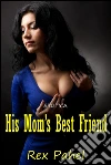 Erotica: His Mom’s Best Friend. E-book. Formato Mobipocket ebook di Rex Pahel