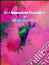 Our benevolent feudalism. E-book. Formato Mobipocket ebook