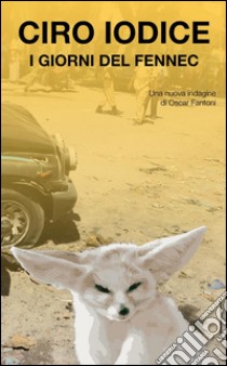 I giorni del Fennec. E-book. Formato Mobipocket ebook di Ciro Iodice Napodano