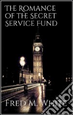 The Romance of the Secret Service Fund. E-book. Formato Mobipocket