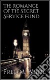 The romance of the secret service fund. E-book. Formato EPUB ebook