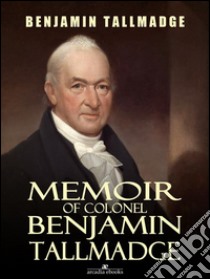 Memoir of Colonel Benjamin Tallmadge. E-book. Formato Mobipocket ebook di Benjamin Tallmadge