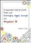 Sviluppare applicazioni Web con Google Apps Script ed AngularJS. E-book. Formato EPUB ebook