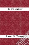 In the quarter. E-book. Formato Mobipocket ebook di Robert W. Chambers