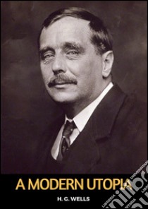 A modern utopia. E-book. Formato Mobipocket ebook di H. G. Wells