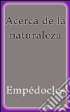 Acerca de la naturaleza. E-book. Formato Mobipocket ebook di Empédocles