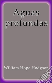 Aguas profundas. E-book. Formato EPUB ebook di William Hope Hodgson