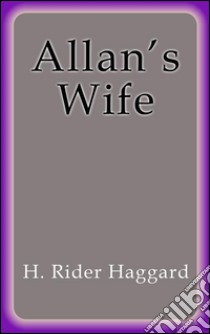 Allan's wife. E-book. Formato Mobipocket ebook di H. Rider Haggard