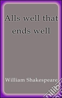 Alls well that ends well. E-book. Formato EPUB ebook di William Shakespeare