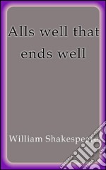 Alls well that ends well. E-book. Formato EPUB ebook