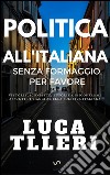 Politica all'Italiana. Senza parmigiano, per favore. E-book. Formato EPUB ebook