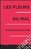Les Fleurs du Mal. E-book. Formato Mobipocket ebook di Charles Baudelaire