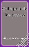 Coloquio de los perros. E-book. Formato EPUB ebook