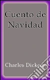 Cuento de Navidad. E-book. Formato EPUB ebook di Charles Dickens