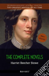 Harriet Beecher Stowe: The Complete Novels. E-book. Formato EPUB ebook di Harriet Beecher Stowe